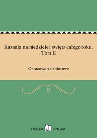 Kazania na niedziele i święta całego roku. Tom II - Opracowanie zbiorowe - ebook