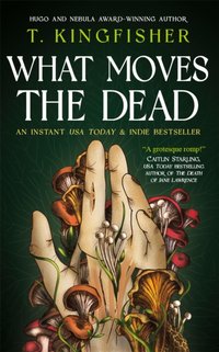 What Moves The Dead [DRM] - T. Kingfisher - ebook