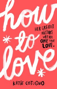 How to Love [DRM] - Katie Cotugno - ebook