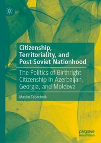 Citizenship, Territoriality, and Post-Soviet Nationhood [DRM] - Maxim Tabachnik - ebook