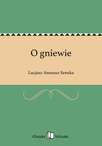 O gniewie - Lucjusz Anneusz Seneka - ebook
