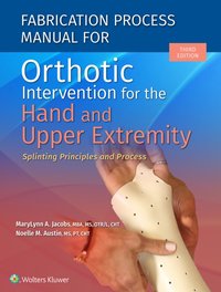Fabrication Process Manual for Orthotic Intervention for the Hand and Upper Extremity [DRM] - Noelle Austin - ebook