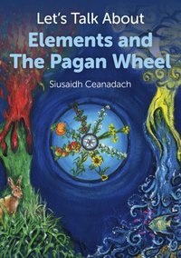 Let's Talk About Elements and The Pagan Wheel [DRM] - Siusaidh Ceanadach - ebook