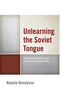 Unlearning the Soviet Tongue [DRM] - Natalia Kovalyova - ebook