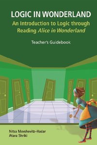 Logic In Wonderland: An Introduction To Logic Through Reading Alice's Adventures In Wonderland  - Teacher's Guidebook [DRM] - Movshovitz-hadar Nitsa Movshovitz-hadar - ebook
