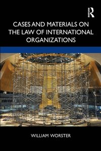Cases and Materials on the Law of International Organizations [DRM] - William Thomas Worster - ebook