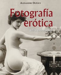 Fotografía erótica 120 ilustraciones [DRM] - Dupoy Alexandre Dupouy - ebook