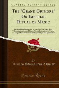 "Grand Grimore" Or Imperial Ritual of Magic [DRM] - Reuben Swinburne Clymer - ebook