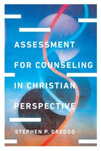 Assessment for Counseling in Christian Perspective [DRM] - Stephen P. Greggo - ebook