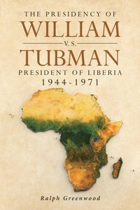 Presidency of William V.S. Tubman [DRM] - Ralph Greenwood - ebook