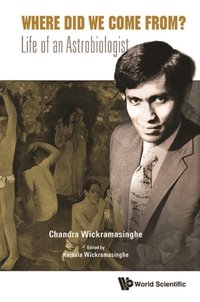 Where Did We Come From?: Life Of An Astrobiologist [DRM] - Wickramasinghe Kamala Wickramasinghe - ebook