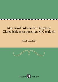 Stan szkół ludowych w Księstwie Cieszyńskiem na początku XIX. stulecia - Józef Londzin - ebook