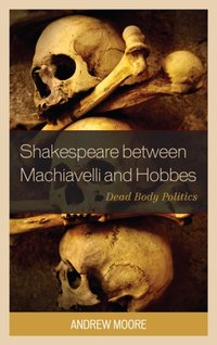 Shakespeare between Machiavelli and Hobbes [DRM] - Andrew Moore - ebook