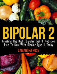 Bipolar Type 2: Creating The RIGHT Bipolar Diet & Nutritional Plan [DRM] - Heather Rose - ebook