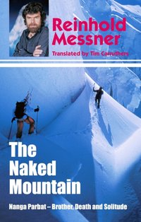 Naked Mountain: Nanga Parbat, Brother, Death, Solitude [DRM] - Reinhold Messner - ebook