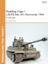 Modelling a Tiger I s.SS.PZ.Abt.101, Normandy 1944 [DRM] - Gary Edmundson - ebook