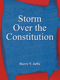 Storm Over the Constitution [DRM] - Harry V. Jaffa - ebook