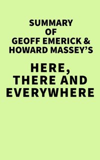 Summary of Geoff Emerick, and Howard Massey's Here, There and Everywhere [DRM] - IRB Media - ebook