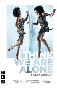 I Think We Are Alone (NHB Modern Plays) [DRM] - Sally Abbott - ebook