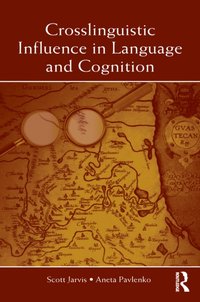 Crosslinguistic Influence in Language and Cognition [DRM] - Scott Jarvis - ebook