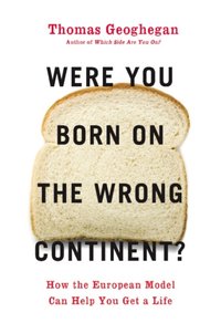 Were You Born on the Wrong Continent? [DRM] - Thomas Geoghegan - ebook