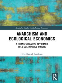 Anarchism and Ecological Economics [DRM] - Ove Daniel Jakobsen - ebook