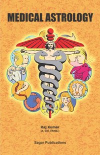 Medical Astrology : This astrology book has been originally published by the prestigious Sagar Publications with  Lt. Col. (Retd.) Raj Kumar  as its author. [DRM] - Sagar Publications - ebook