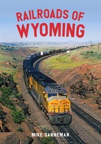 Railroads of Wyoming [DRM] - Mike Danneman - ebook