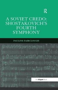 Soviet Credo: Shostakovich's Fourth Symphony [DRM] - Pauline Fairclough - ebook