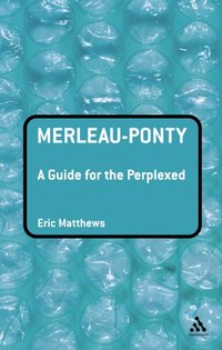 Merleau-Ponty: A Guide for the Perplexed [DRM] - Professor Eric Matthews - ebook