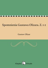 Spomnienia Gustawa Olizara. Z. 1-2 - Gustaw Olizar - ebook