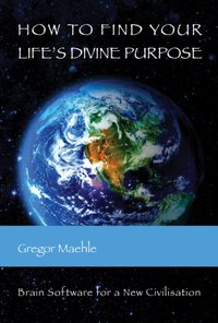 How To Find Your Life's Divine Purpose [DRM] - Gregor Maehle - ebook