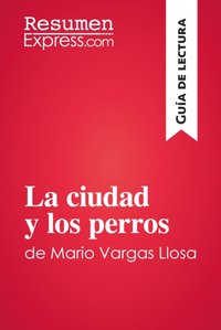 La ciudad y los perros de Mario Vargas Llosa (Guía de lectura) [DRM] - ResumenExpress - ebook