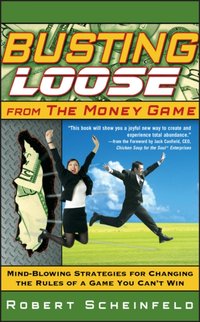 Busting Loose From the Money Game [DRM] - Robert Scheinfeld - ebook