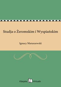 Studja o Żeromskim i Wyspiańskim - Ignacy Matuszewski - ebook