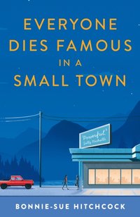 Everyone Dies Famous in a Small Town [DRM] - Bonnie-Sue Hitchcock - ebook