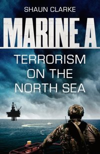 Marine A SBS: Terrorism on the North Sea [DRM] - Clarke Shaun Clarke - ebook