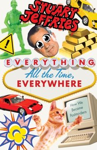 Everything, All the Time, Everywhere [DRM] - Stuart Jeffries - ebook