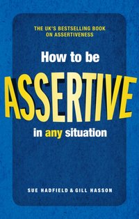 How to be Assertive in Any Situation [DRM] - Gill Hasson - ebook