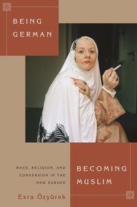 Being German, Becoming Muslim [DRM] - Esra Ozyurek - ebook