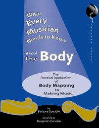 What Every Musician Needs to Know About the Body [DRM] - Barbara Conable - ebook