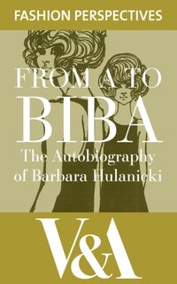 FROM A TO BIBA: The Autobiography of Barbara Hulanicki [DRM] - Barbara Hulanicki - ebook