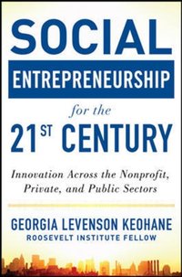 Social Entrepreneurship for the 21st Century: Innovation Across the Nonprofit, Private, and Public Sectors [DRM] - Georgia Levenson Keohane - ebook