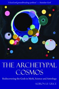 The Archetypal Cosmos [DRM] - Keiron Le Grice - ebook