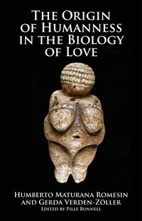 Origin of Humanness in the Biology of Love [DRM] - Humberto Maturana Romesin - ebook