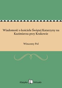 Wiadomość o kościele Świętej Katarzyny na Kazimierzu przy Krakowie - Wincenty Pol - ebook
