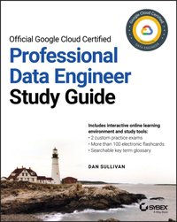 Official Google Cloud Certified Professional Data Engineer Study Guide [DRM] - Dan Sullivan - ebook