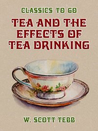 Tea and the Effects of Tea Drinking [DRM] - W. Scott Tebb - ebook