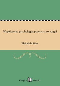 Współczesna psychologija pozytywna w Anglii - Théodule Ribot - ebook