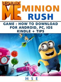 Despicable Me Minion Rush Game How to Download for Android, PC, IOS Kindle Tips [DRM] - HSE - ebook